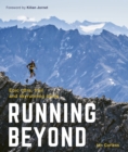 Running Beyond : Epic Ultra, Trail and Skyrunning Races - Book