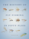 The History of Fly Fishing in Fifty Flies - eBook