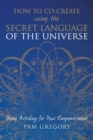 How to Co-Create Using the Secret Language of the Universe - Book