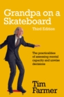Grandpa on a Skateboard : The practicalities of assessing mental capacity and unwise decisions - Book