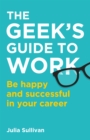 The Geek's Guide to Work : Be happy and successful in your career - Book