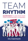 Team Rhythm : Eleven ways to lead your team from overwhelmed to inspired - Book