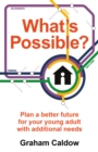 What's Possible? : Plan a better future for your young adult with additional needs - Book