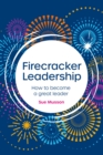 Firecracker Leadership : How to become a great leader - Book