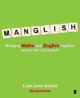 Manglish : Bringing Maths and English Together Across the Curriculum - Book