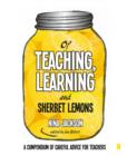 Of Teaching, Learning and Sherbet Lemons : A Compendium of careful advice for teachers - Book