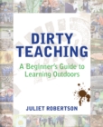 Dirty Teaching : A Beginner's Guide to Learning Outdoors - eBook