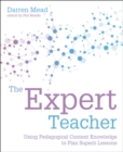 The Expert Teacher : Using pedagogical content knowledge to plan superb lessons - Book