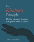 The Kindness Principle : Making relational behaviour management work in schools - Book