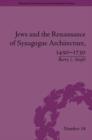 Jews and the Renaissance of Synagogue Architecture, 1450–1730 - eBook