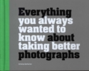 Everything You Always Wanted to Know About Taking Better Photographs - Book