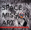 Space Mission Art : The Mission Patches & Insignias of America's Human Spaceflights - Book