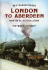 British Steam in Colour : London to Aberdeen from the Bill Reed Collection - Book