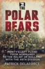 Polar Bears : Monty'S Left Flank: from Normandy to the Relief of Holland with the 49th - Book