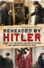 Beheaded by Hitler : Cruelty of the Nazis, Judicial Terror and Civilian Executions 1933-1945 - Book