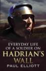 Everyday Life of a Soldier on Hadrian's Wall - Book