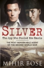 Silver: The Spy Who Fooled the Nazis : The Most Remarkable Agent of the Second World War - Book
