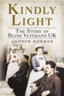 Kindly Light : The Story of Blind Veterans Uk - Book