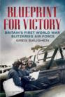 Blueprint for Victory : Britain's First World War Blitzkrieg Air Force - Book