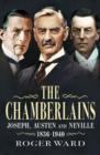 Chamberlains : Joseph, Austen and Neville 1876-1940 - Book