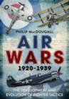 Air Wars 1920-1939 : The Development and Evolution of Fighter Tactics - Book