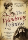 Wandering Princess : Princess Helene of France, Duchess of Aosta 1871-1951 - Book