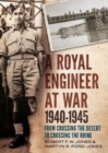 Royal Engineer at War 1940-1945 : From Crossing the Desert to Crossing the Rhine - Book