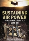 Sustaining Air Power : Royal Air Force Logistics since 1918 - Book