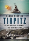 Tirpitz : The Life and Death of Germany's Last Great Battleship - Book