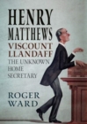 Henry Matthews, Viscount Llandaff : The Unknown Home Secretary - Book