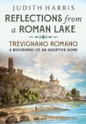 Reflections from a Roman Lake : Trevignano Romano, A Biography of an Adoptive Home - Book