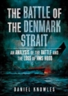 The Battle of the Denmark Strait : An Analysis of the Battle and the Loss of HMS Hood - Book
