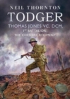 Todger : Thomas Jones VC, DCM, 1st Battalion, The Cheshire Regiment - Book