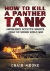 How to Kill a Panther Tank : Unpublished Scientific Reports from the Second World War - Book