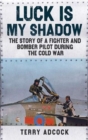 Luck is my Shadow : The Story of a Fighter and Bomber Pilot During the Cold War - Book