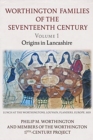 The Worthington Families of the Seventeenth Century : Volume 1 Origins in Lancashire 1 - Book