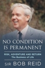 No Condition is Permanent : Risk, Adventure and return: the Business of Life - Book