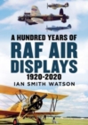 A Hundred Years of the RAF Air Display : 1920-2020 - Book