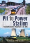Pit to Power Station : A Personal Recollection of Coal Trains in the 1990s - Book