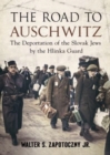 Road To Auschwitz : The Deportation of the Slovak Jews by the Hlinka Guard - Book