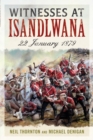 Witnesses at Isandlwana : 22 January 1879 - Book