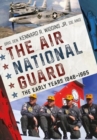 The Air National Guard : The Early Years 1946-1965 - Book