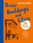 Draw Buildings and Cities in 15 Minutes : The super-fast drawing technique anyone can learn - Book