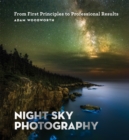 Night Sky Photography : From First Principles to Professional Results - eBook
