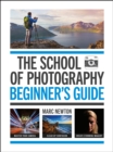 The School of Photography: Beginner's Guide : The ultimate introduction to photographic practice - eBook