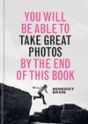 You Will be Able to Take Great Photos by The End of This Book : A new approach to image-making - eBook