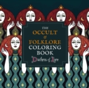 The Occult & Folklore Coloring Book : More than 50 intricate artworks to colour in - Book