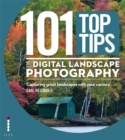 101 Top Tips for Digital Landscape Photography : Capturing Great Landscapes With Your Camera - Book