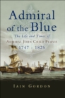 Admiral of the Blue : The Life and Times of Admiral John Child Purvis (1747-1825) - eBook