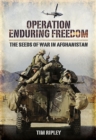 Operation Enduring Freedom : The Seeds of War in Afghanistan - eBook